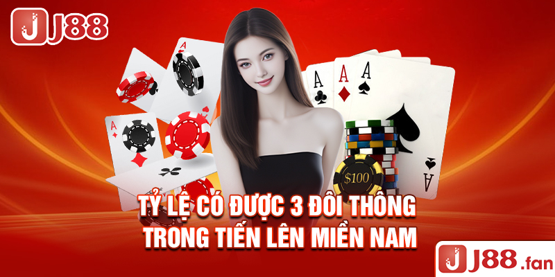 Tỷ lệ có được 3 đôi thông trong tiến lên miền Nam