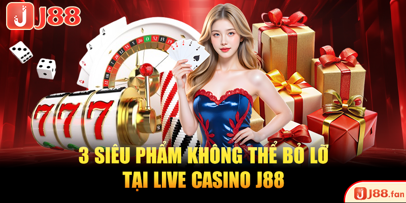 3 siêu phẩm không thể bỏ lỡ tại live casino J88