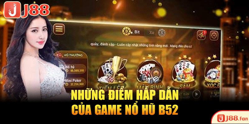 Những điểm hấp dẫn của game nổ hũ B52